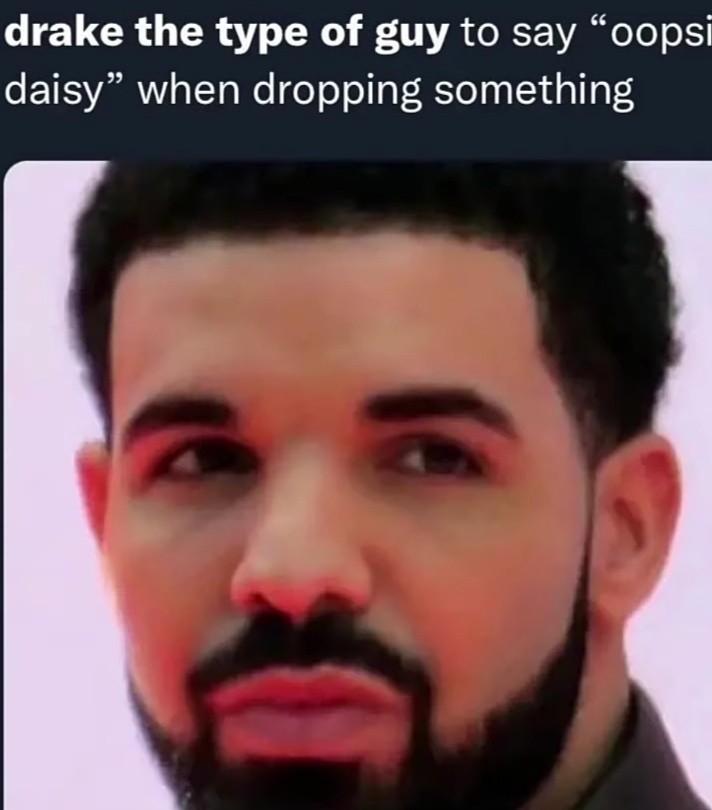 Drake The Type Of Guy Memes